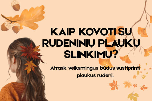 Kaip kovoti su rudeniniu plaukų slinkimu?🍁🍂 - Plaukui.lt